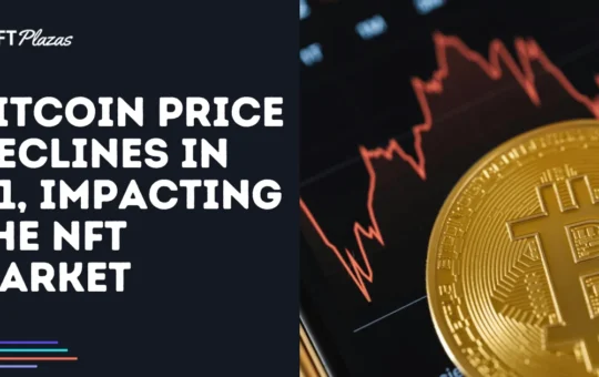 Bitcoin Price Declines in Q1, Impacting the NFT Market