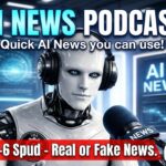 AI News you can use.  GPT -6 SPUD Real or Fake News