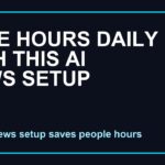 Save Hours Daily With This AI News Setup
