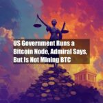 US Government Runs a Bitcoin Node, Admiral Says, But Is Not Mining