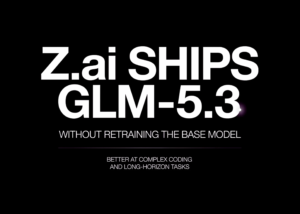 Z.ai Ships GLM-5.3 Without Retraining the Base Model: Better at Complex Coding and Long-Horizon Tasks